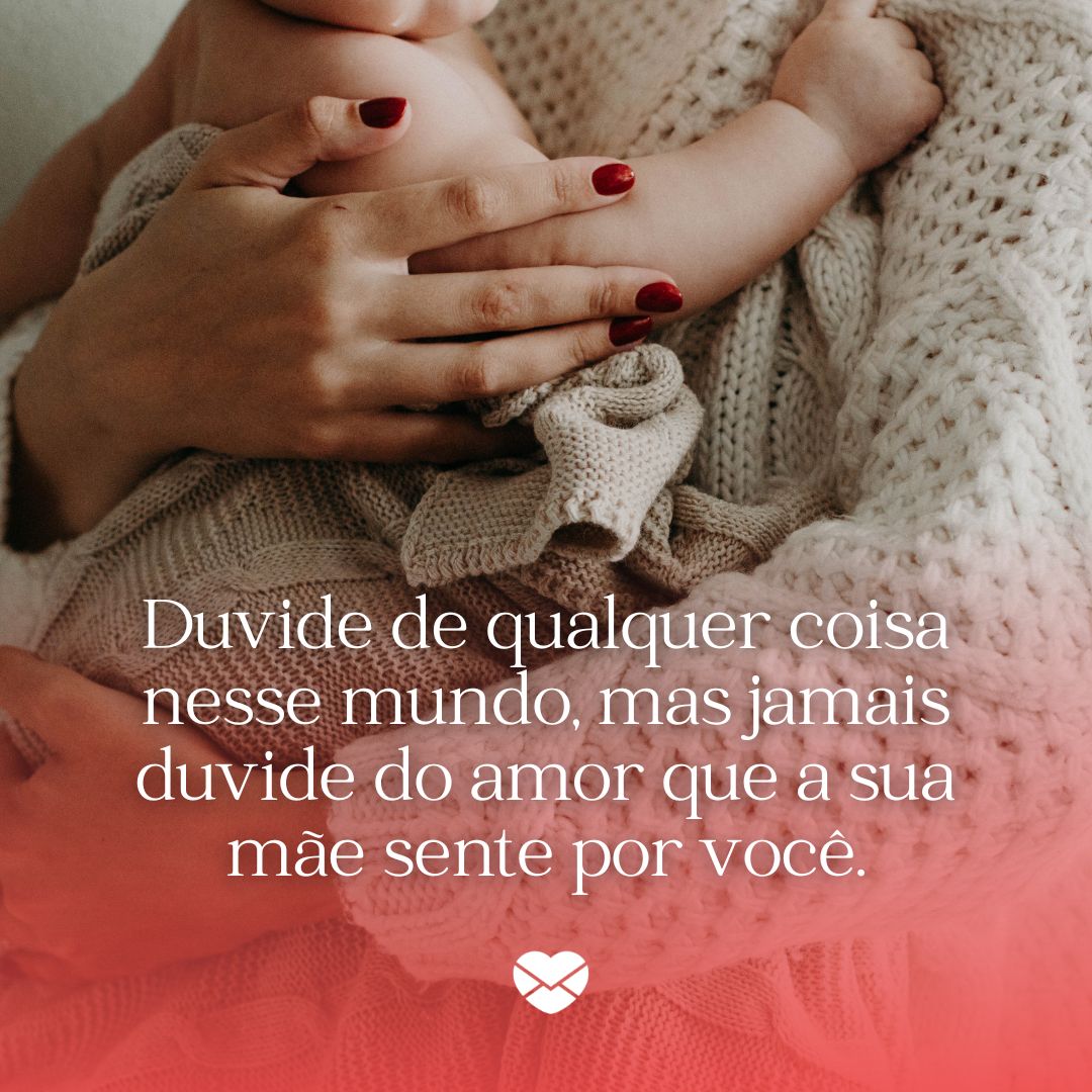 Ser mãe é ter seu coração batendo em outros corpos. - Frases de mãe coruja - Mãe Ser mãe é ter seu coração batendo em outros corpos. - Frases de mãe coruja - Mãe