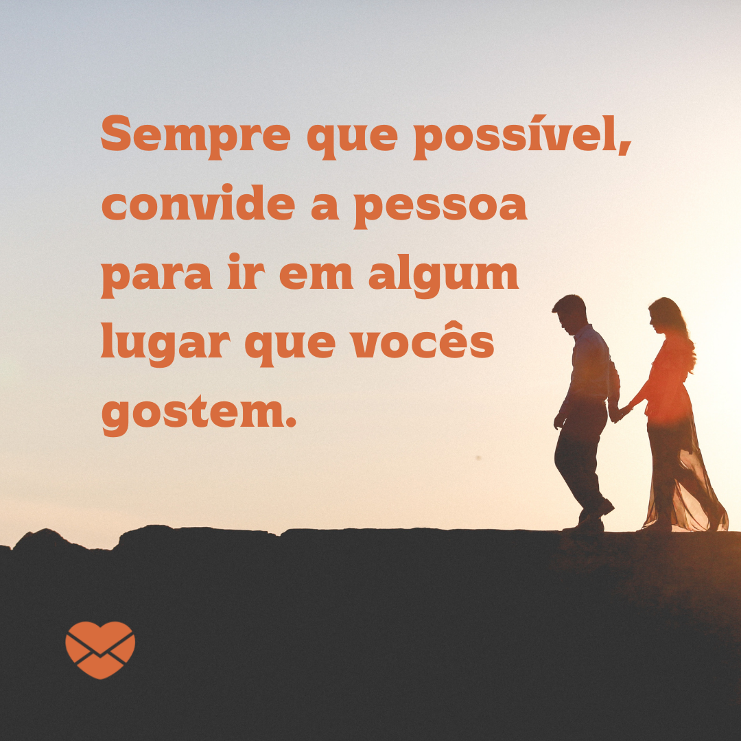 'Sempre que possível, convide a pessoa para ir em algum lugar que vocês gostem. ' - 15 formas de se declarar para alguém