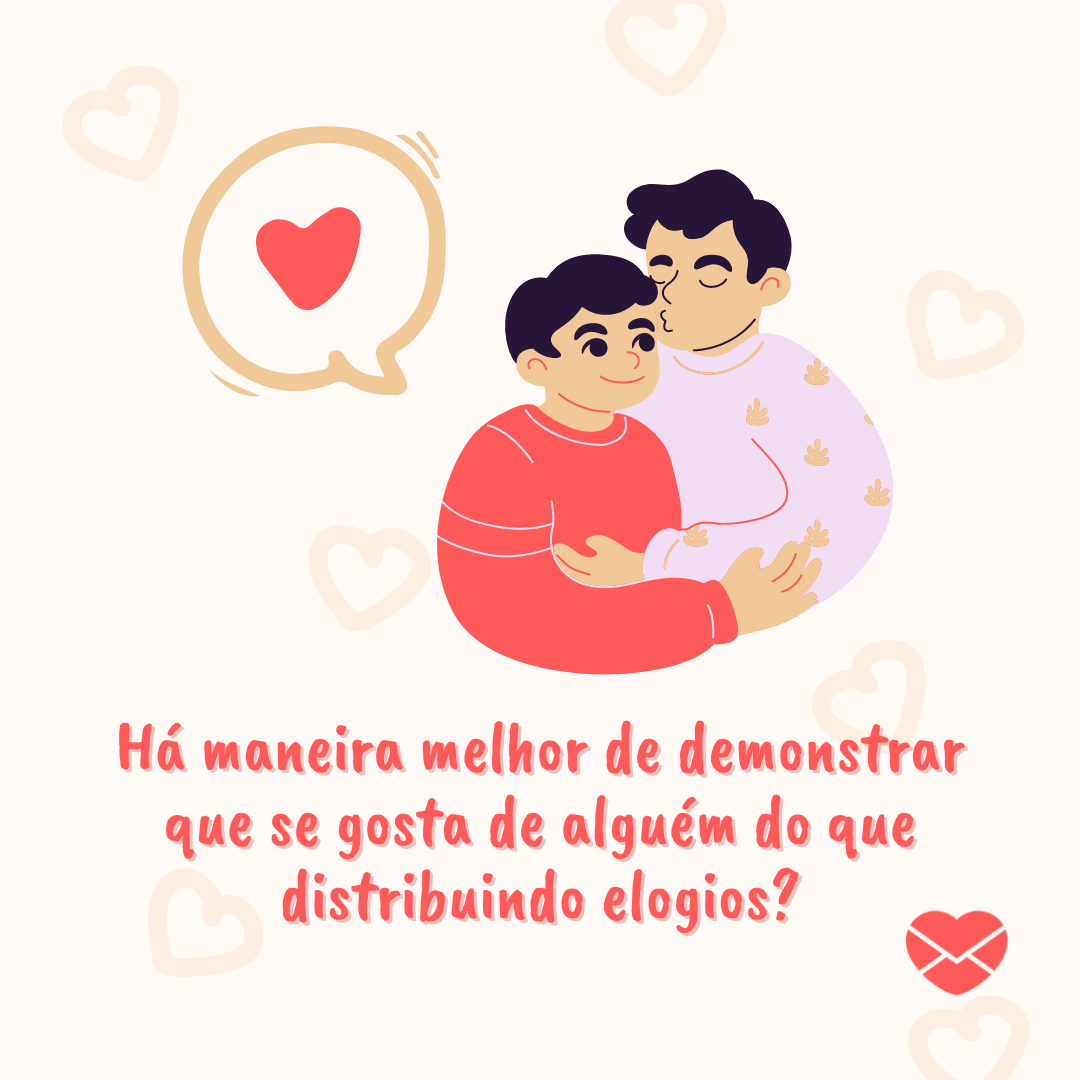 ' Há maneira melhor de demonstrar que se gosta de alguém do que distribuindo elogios?' - 15 formas de se declarar para alguém