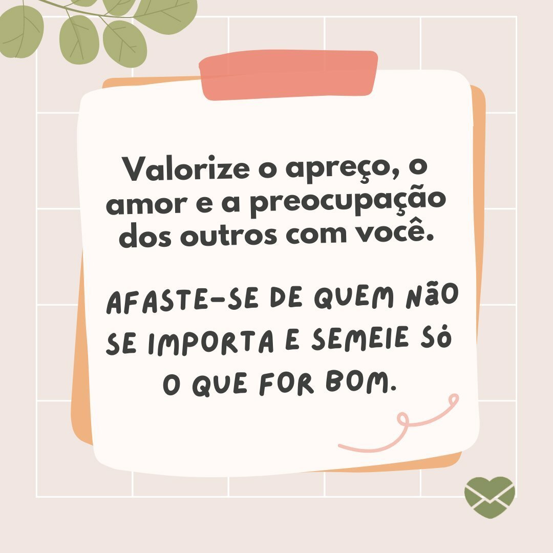 Valorize bastante aquelas pessoas que lhe dão valor