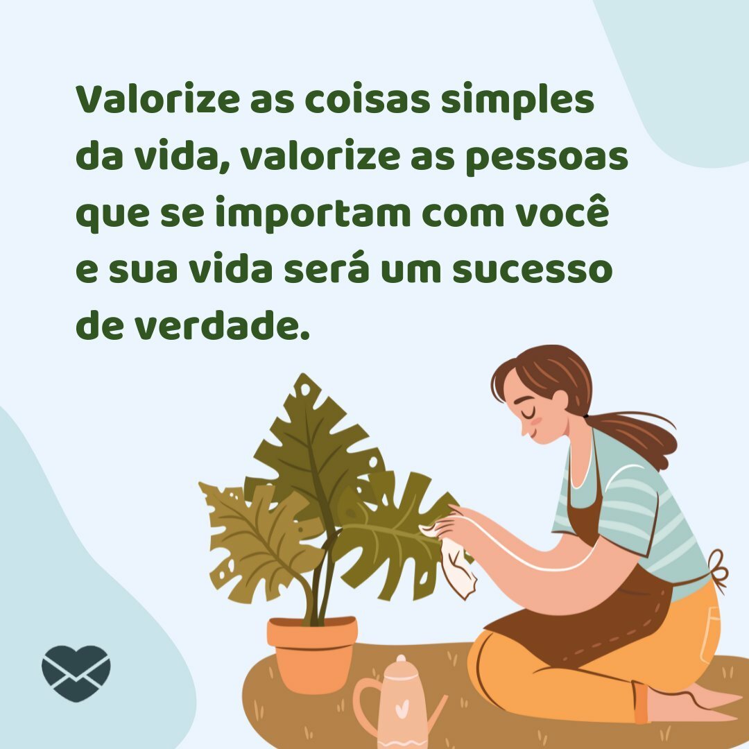 Valorize bastante aquelas pessoas que lhe dão valor