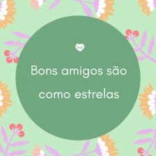 Bons amigos são como estrelas. Nem sempre podemos ver, mas temos certeza que estão sempre lá. - Frases para fotos com amigos