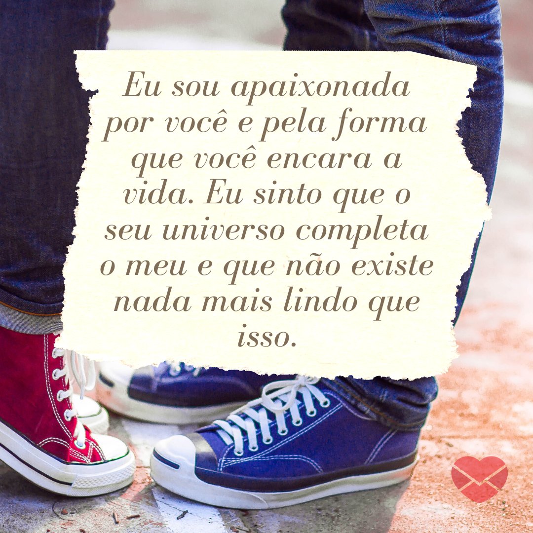 Canva/Mensagens com Amor 'Eu sou apaixonada por você e pela forma que você encara a vida. Eu sinto que o seu universo completa o meu e que não existe nada mais lindo que isso.' - Você é tudo para mim
