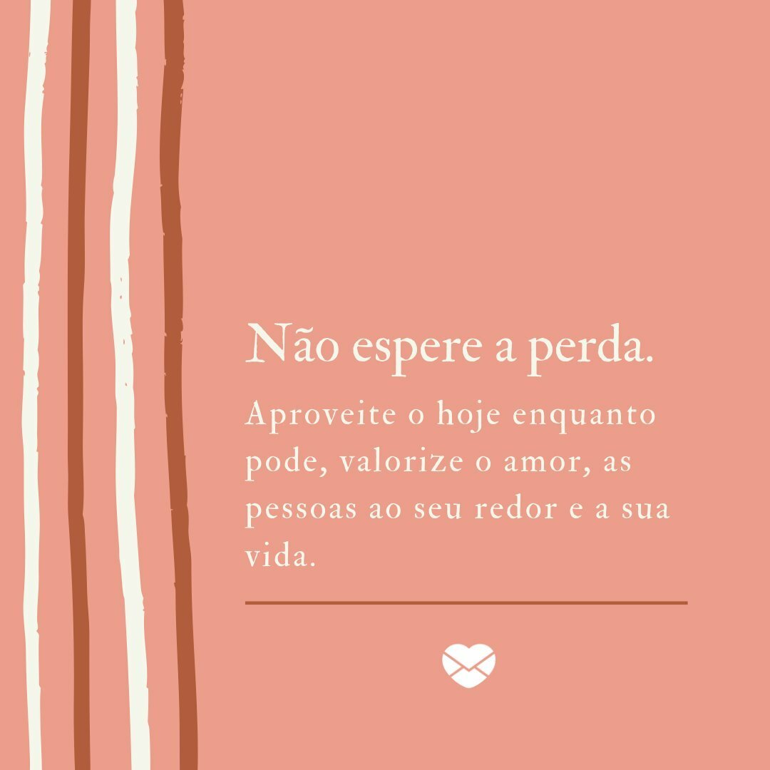 Não espere perder para valorizar – Dê valor às pessoas