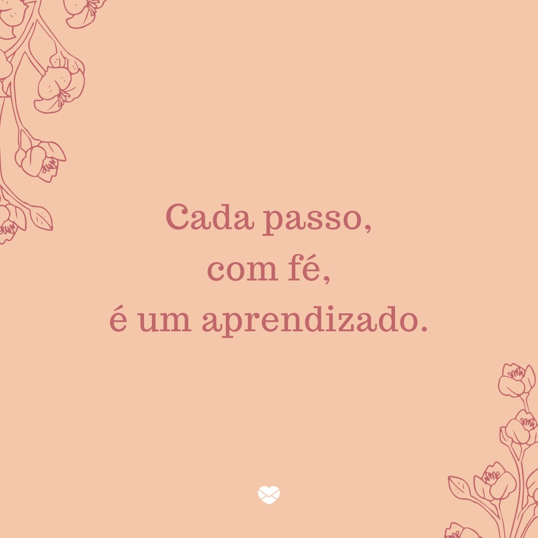 'Cada passo, com fé, é um aprendizado.' - Que Deus abençoe essa nova conquista