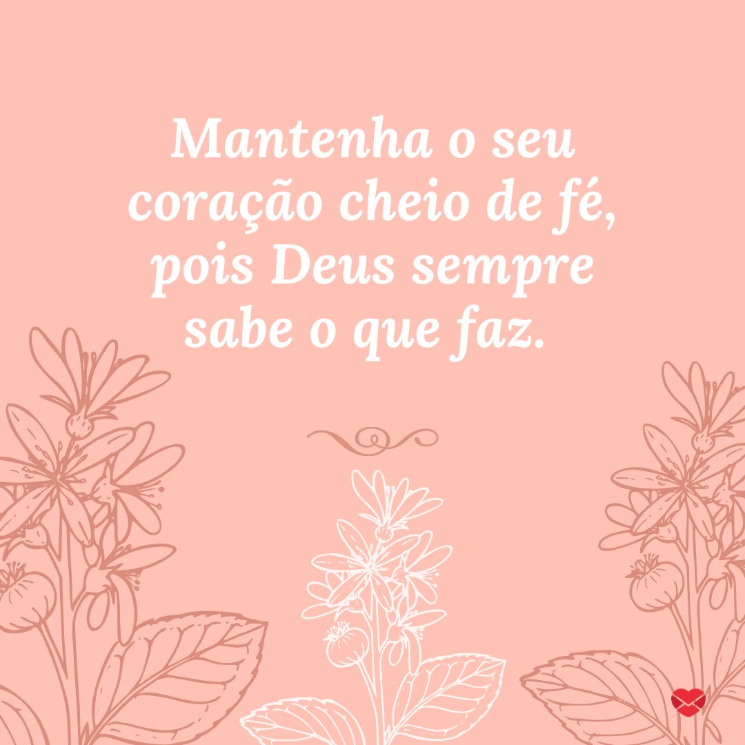 'Mantenha o seu coração cheio de fé, pois Deus sempre sabe o que faz.' - Que Deus abençoe essa nova conquista