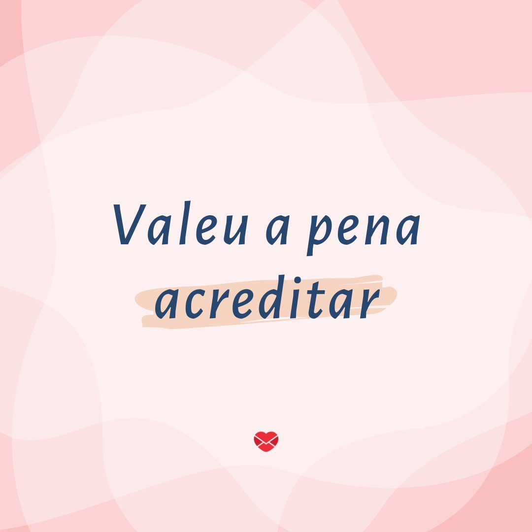 Mensagens Com Amor/Canva 'Valeu a pena acreditar' - Que Deus abençoe essa nova conquista