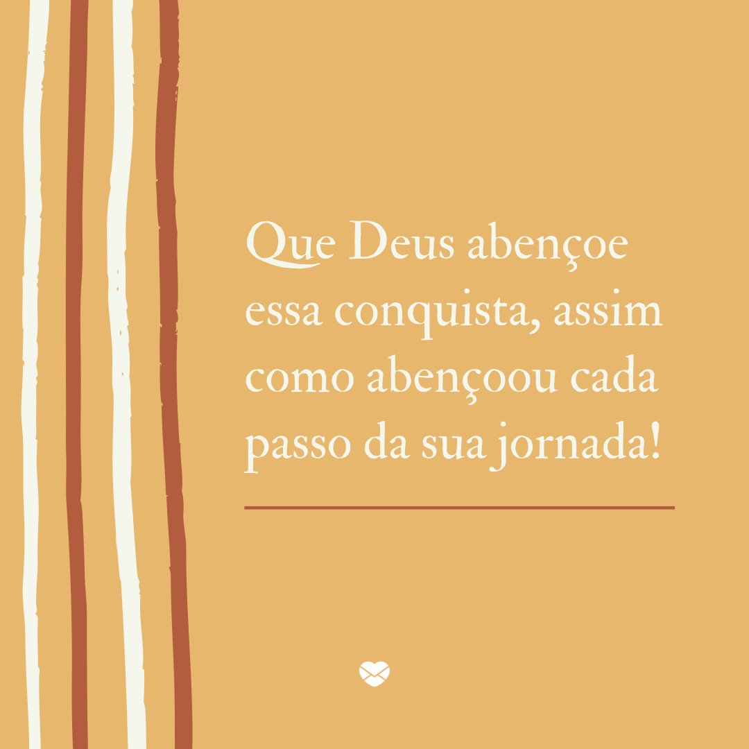 Mensagens Com Amor/Canva 'Que Deus abençoe essa conquista, assim como abençoou cada passo da sua jornada!' - Que Deus abençoe essa nova conquista