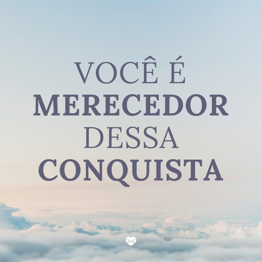 Mensagens Com Amor/Canva 'Você é extremamente merecedor desta conquista!' - Que Deus abençoe essa nova conquista
