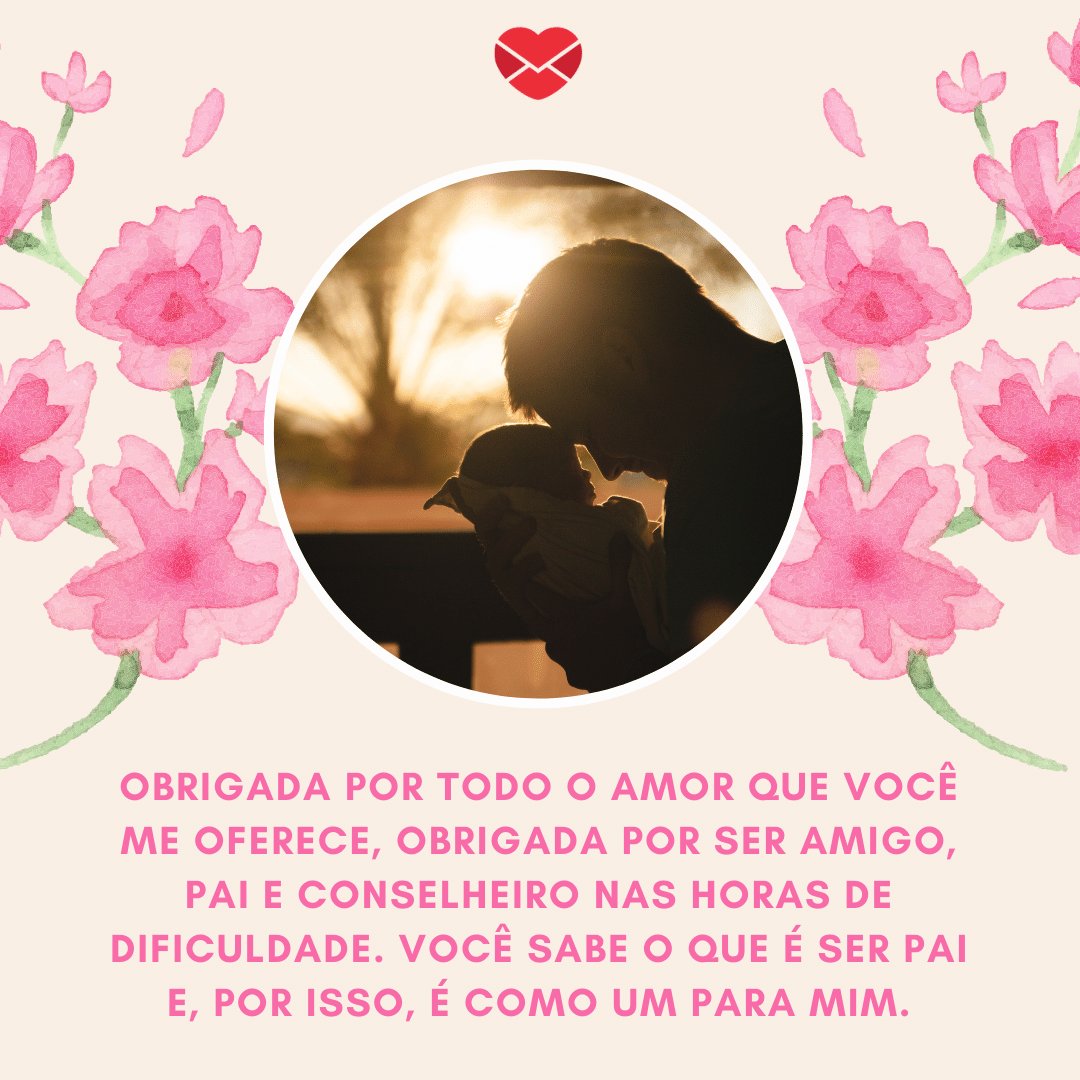 Mensagens com Amor / Canva / joshwillink/pexels 'Obrigada por todo o amor que você me oferece, obrigada por ser amigo, pai e conselheiro nas horas de dificuldade. Você sabe o que é ser pai e, por isso, é como um para mim.' - Obrigada por ser meu segundo pai