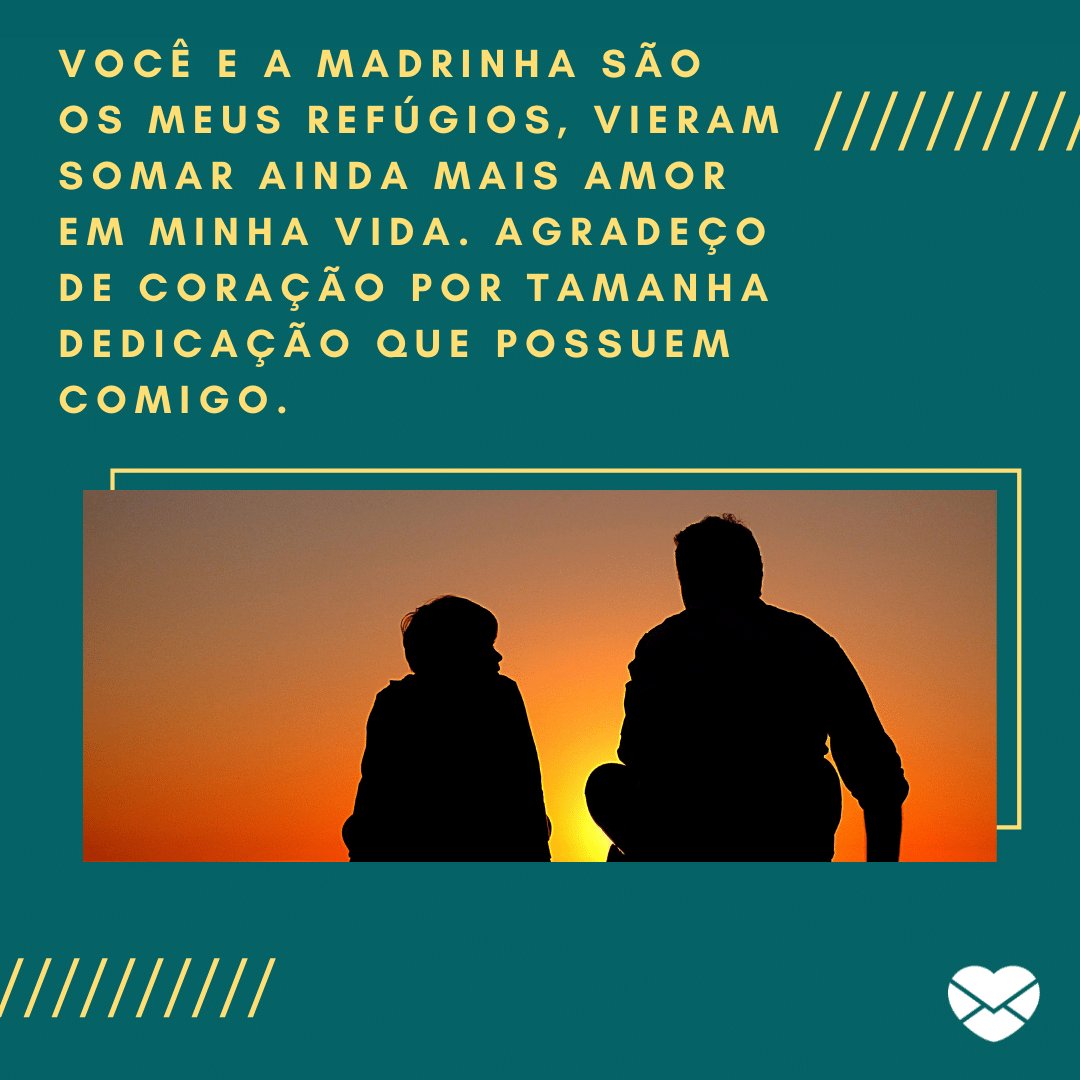 Mensagens com Amor / Canva / free-photos--242387/pixabay 'Você e a madrinha são os meus refúgios, vieram somar ainda mais amor em minha vida. Agradeço de coração por tamanha dedicação que possuem comigo.' - Obrigada por ser meu segundo pai