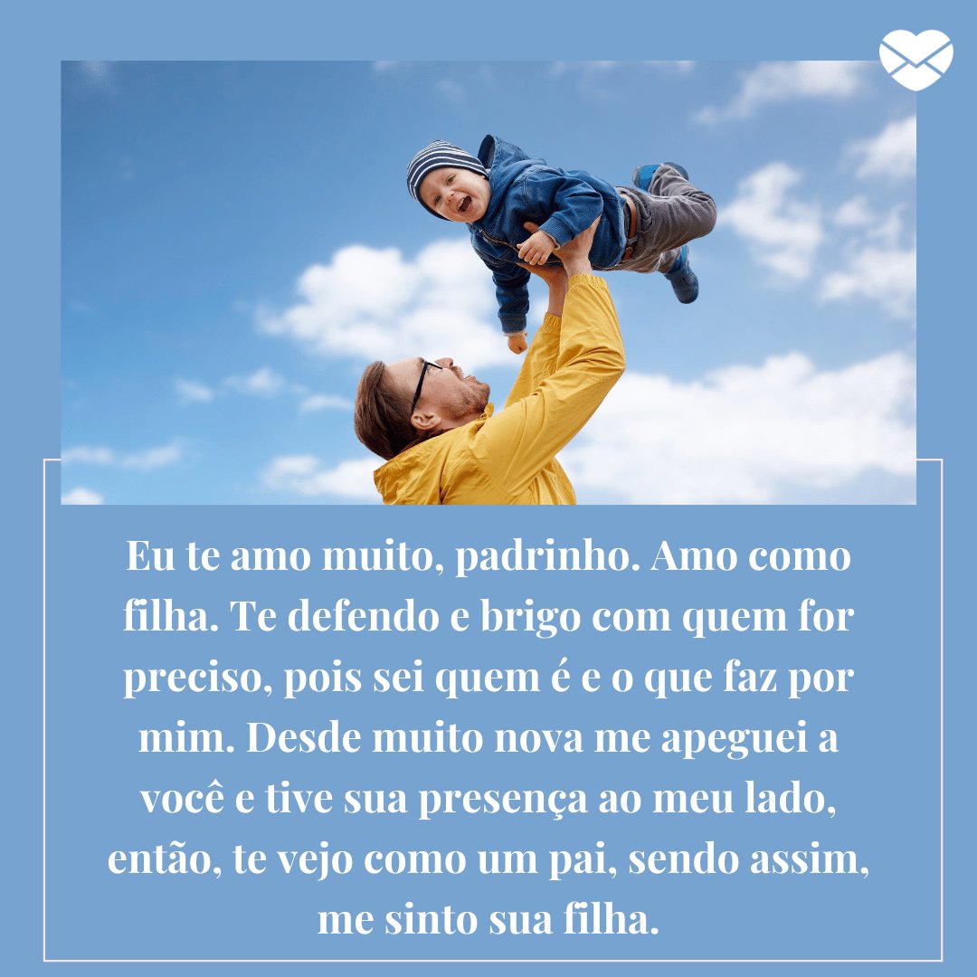 Mensagens com Amor / Canva / sydaproductions 'Eu te amo muito, padrinho. Amo como filha. Te defendo e brigo com quem for preciso, pois sei quem é e o que faz por mim. Desde muito nova me apeguei a você e tive sua presença ao meu lado, então, te vejo como um pai, sendo assim, me sinto sua filha.' - Obrigada por ser meu segundo pai