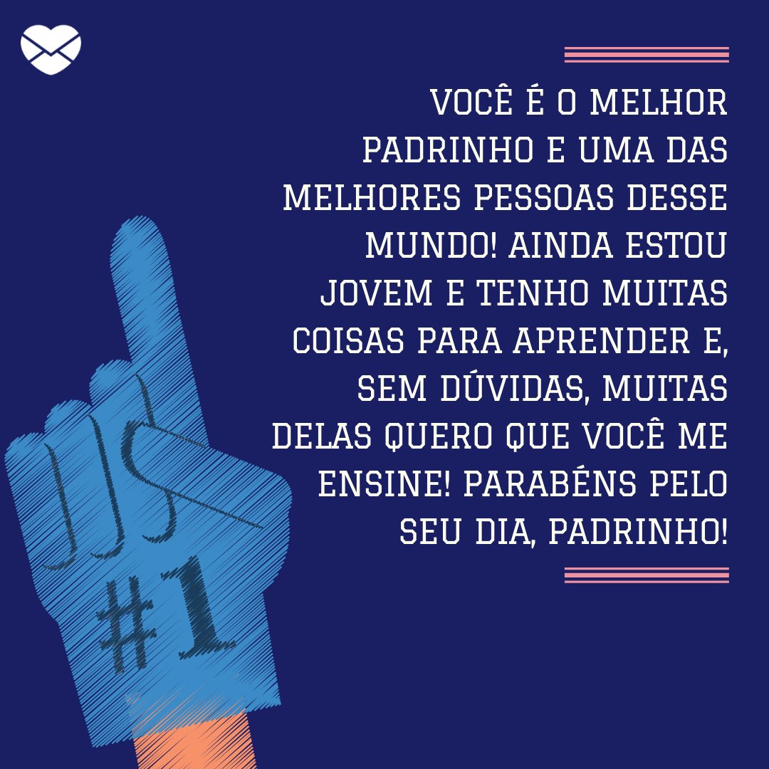 Mensagens com Amor / Canva 'Você é o melhor padrinho e uma das melhores pessoas desse mundo! Ainda estou jovem e tenho muitas coisas para aprender e, sem dúvidas, muitas delas quero que você me ensine! Parabéns pelo seu dia, padrinho!' - Obrigada por ser meu segundo pai
