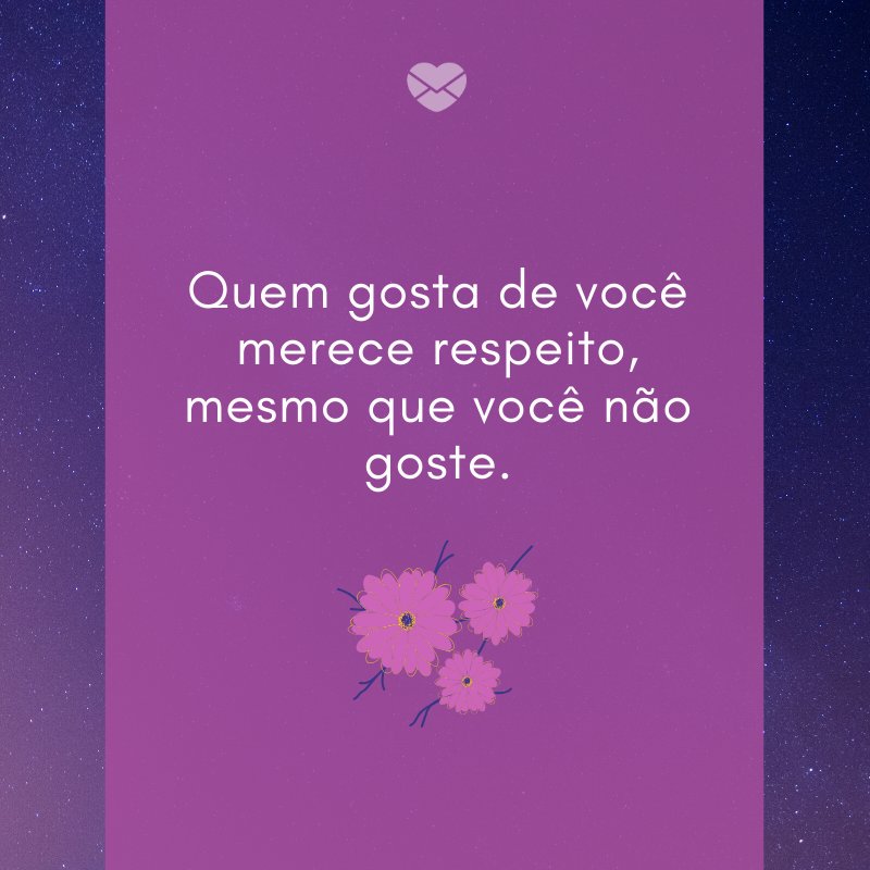 Mensagens Com Amor/ Canva 'Quem gosta de você merece respeito, mesmo que você não goste.' -Jogos de amor não funcionam