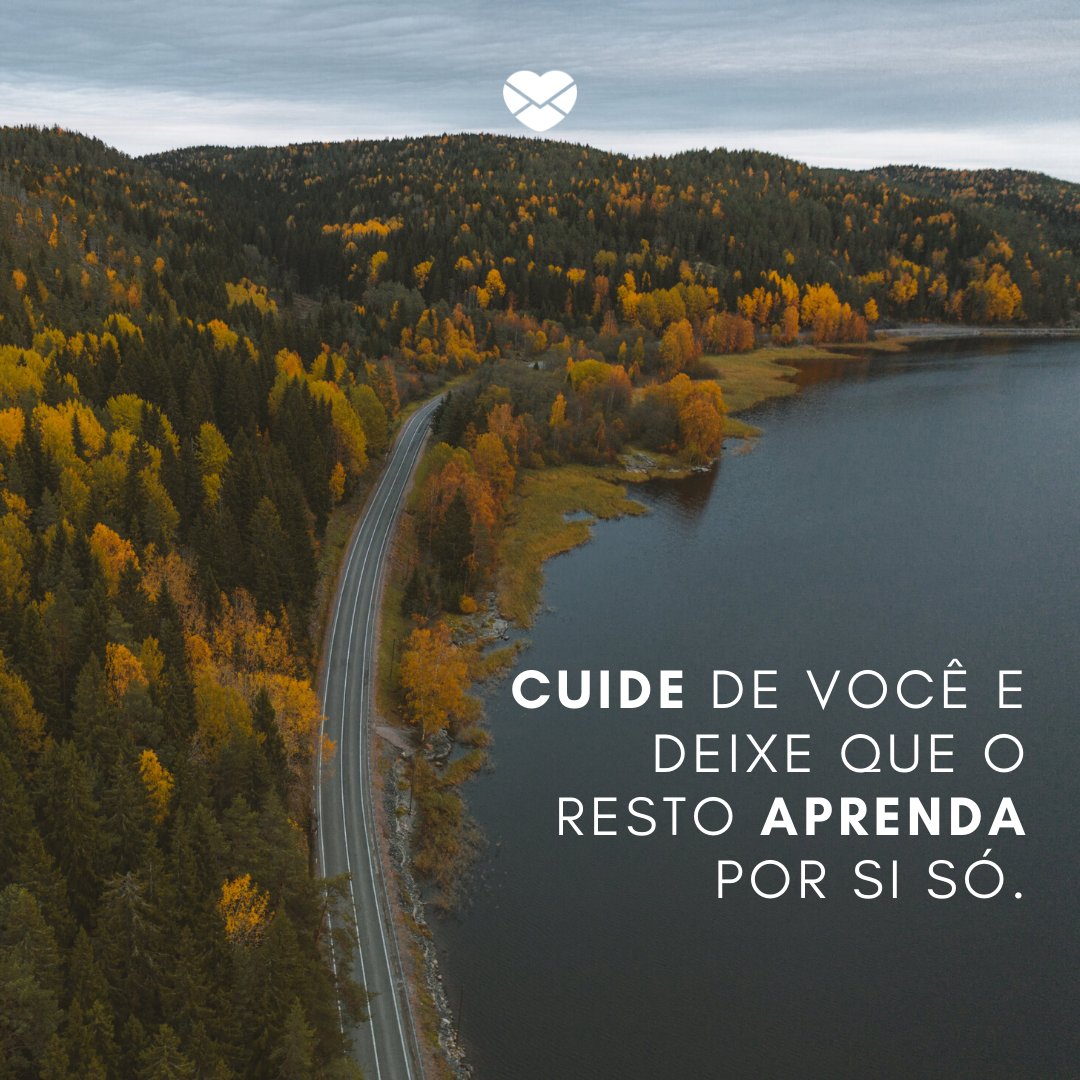 Mensagens Com Amor/Canva 'Cuide de você e deixe que o resto aprenda por si só.' -Palavras também machucam
