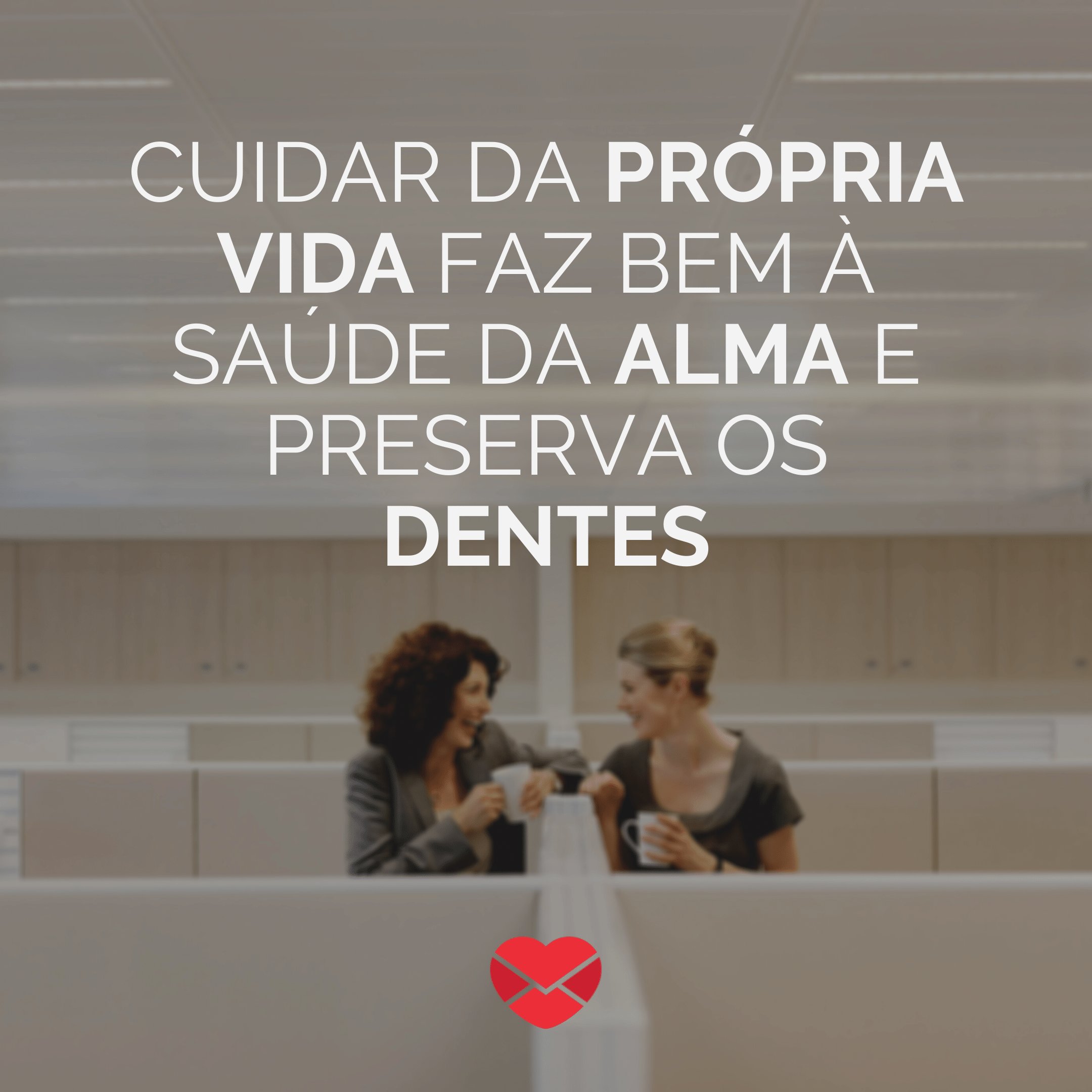 Mensagens com Amor - Canva 'Cuidar da própria vida faz bem à saúde da alma e preserva os dentes' - Não fale mal das pessoas