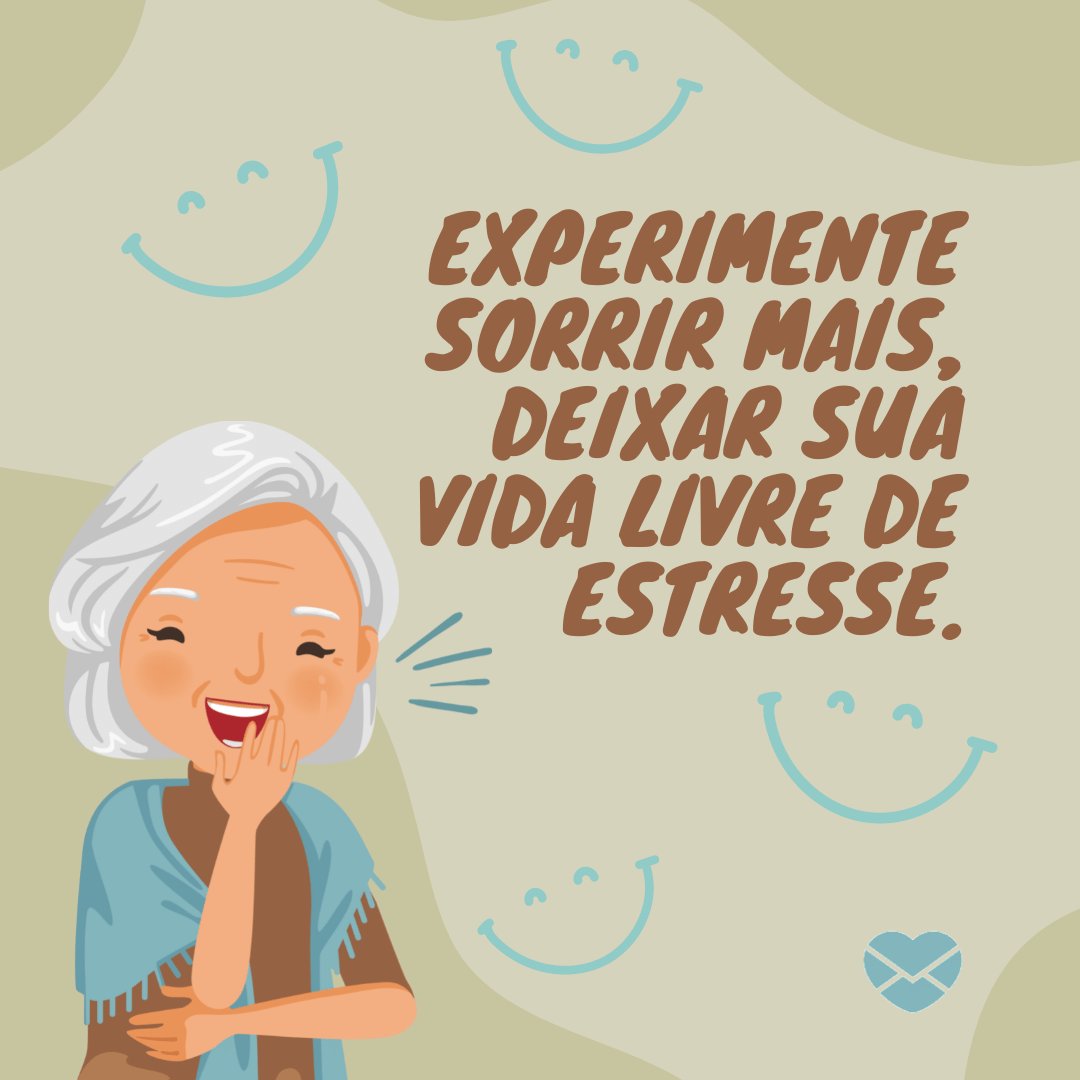 'Experimente sorrir mais, deixar sua vida livre de estresse. ' - Dia Mundial do Sorriso