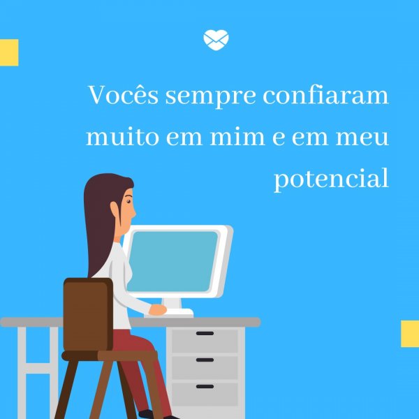 Mensagens Com Amor/ Canva 'Vocês sempre confiaram muito em mim e em meu potencial' - Agradecimento ao trabalho feito