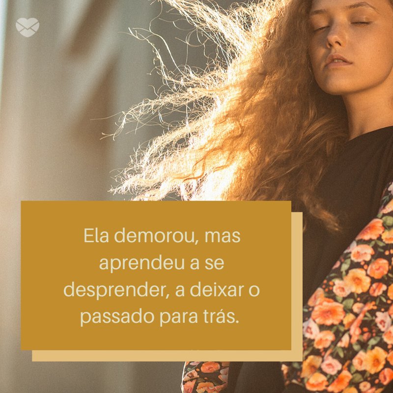 Mensagens Com Amor/ Canva 'Ela demorou, mas aprendeu a se desprender, a deixar o passado para trás. ' -Notas sobre ela