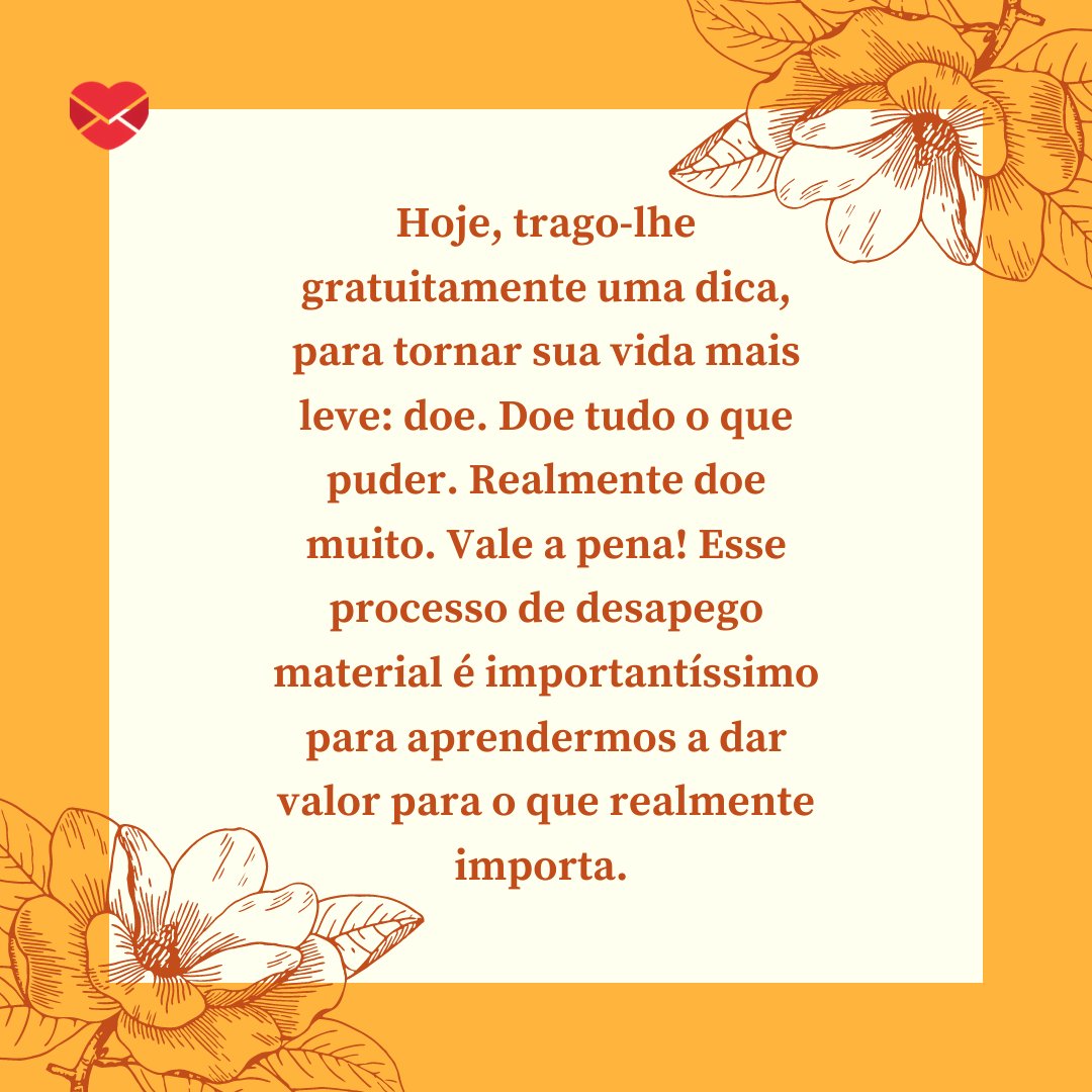 Mensagens Com Amor / Canva / OpenClipart-Vectors 'Hoje, trago-lhe gratuitamente uma dica, para tornar sua vida mais leve: doe. Doe tudo o que puder. Realmente doe muito. Vale a pena! Esse processo de desapego material é importantíssimo para aprendermos a dar valor para o que realmente importa.' - Uma rotina mais leve e feliz