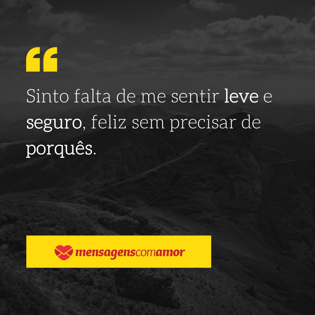 'Sinto falta de me sentir leve e seguro, feliz sem precisar de porquês.' - A saudade me acordou
