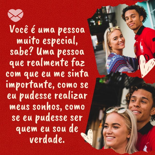 Canva/Mensagens com Amor 'Você é uma pessoa muito especial, sabe? Uma pessoa que realmente faz com que eu me sinta importante, como se eu pudesse realizar meus sonhos, como se eu pudesse ser quem eu sou de verdade.' - Tenho orgulho de estar com você