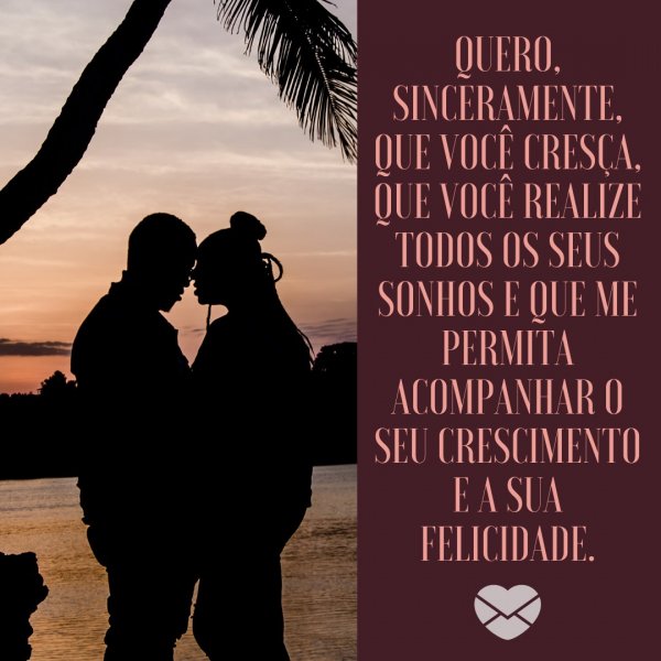 Canva/Mensagens com Amor 'Quero, sinceramente, que você cresça, que você realize todos os seus sonhos e que me permita acompanhar o seu crescimento e a sua felicidade.' - Tenho orgulho de estar com você