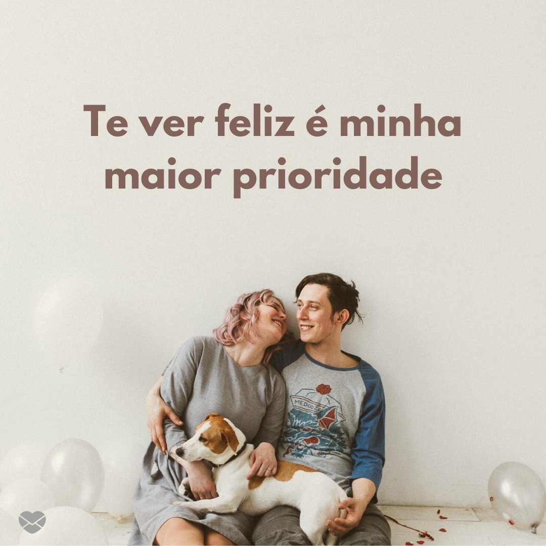 'Te ver feliz é minha maior prioridade' - Eu me importo com você