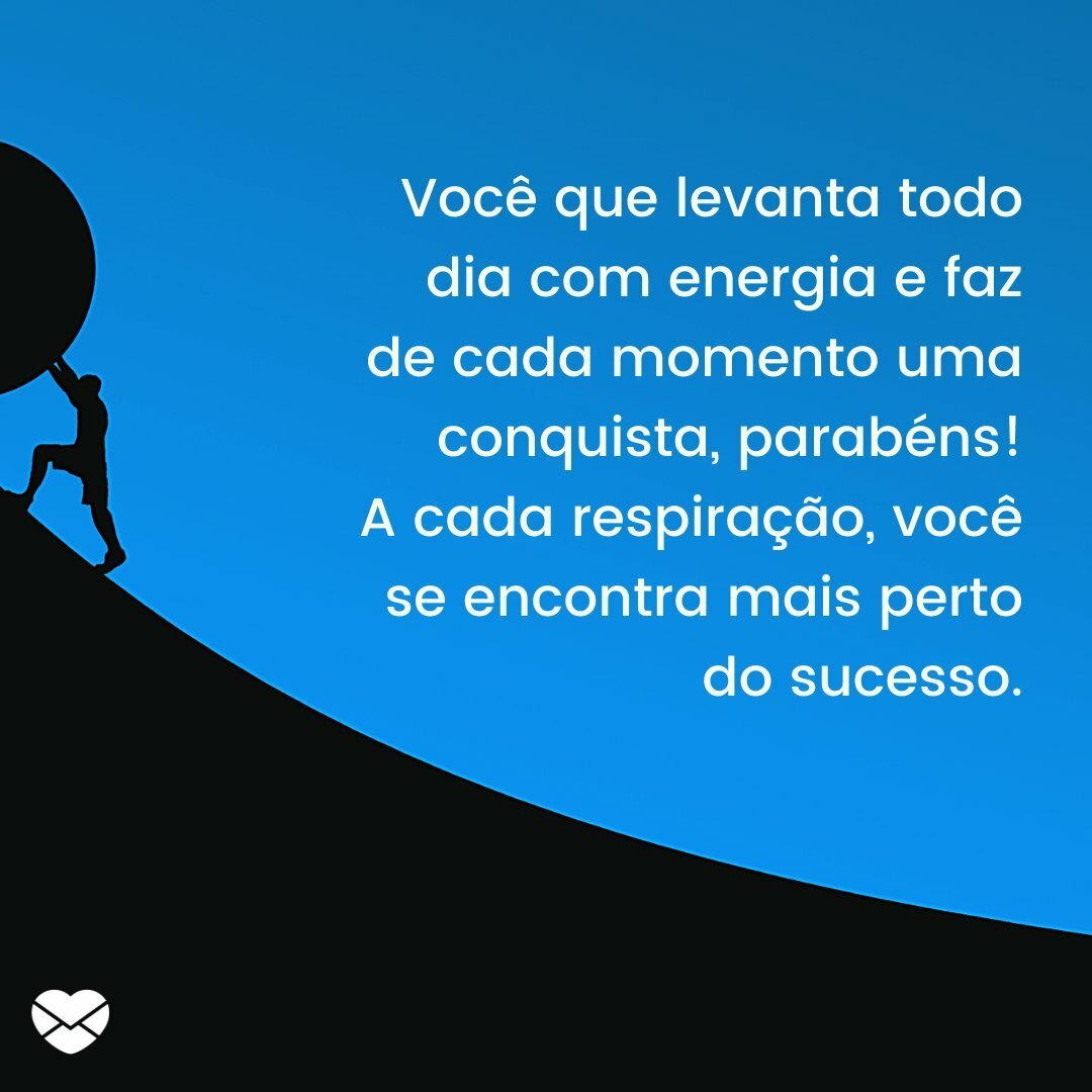 'Você que levanta todo dia com energia e faz de cada momento uma conquista, parabéns! A cada respiração, você se encontra mais perto do sucesso. ' - Comece o dia com...