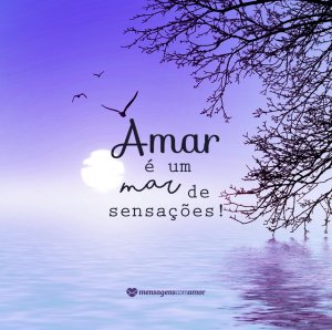 MensagensComAmor 'Amar é um mar de sensações!' - 12 definições sobre o amor
