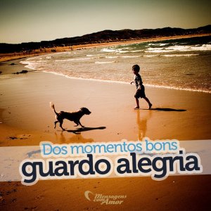 'Dos momentos bons, guardo alegria' - 13 motivos para buscar a alegria