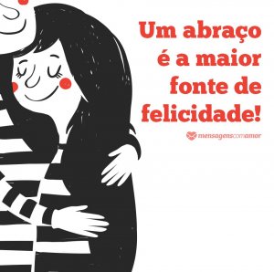 'Um abraço é a maior fonte de felicidade!' - 13 motivos para buscar a alegria