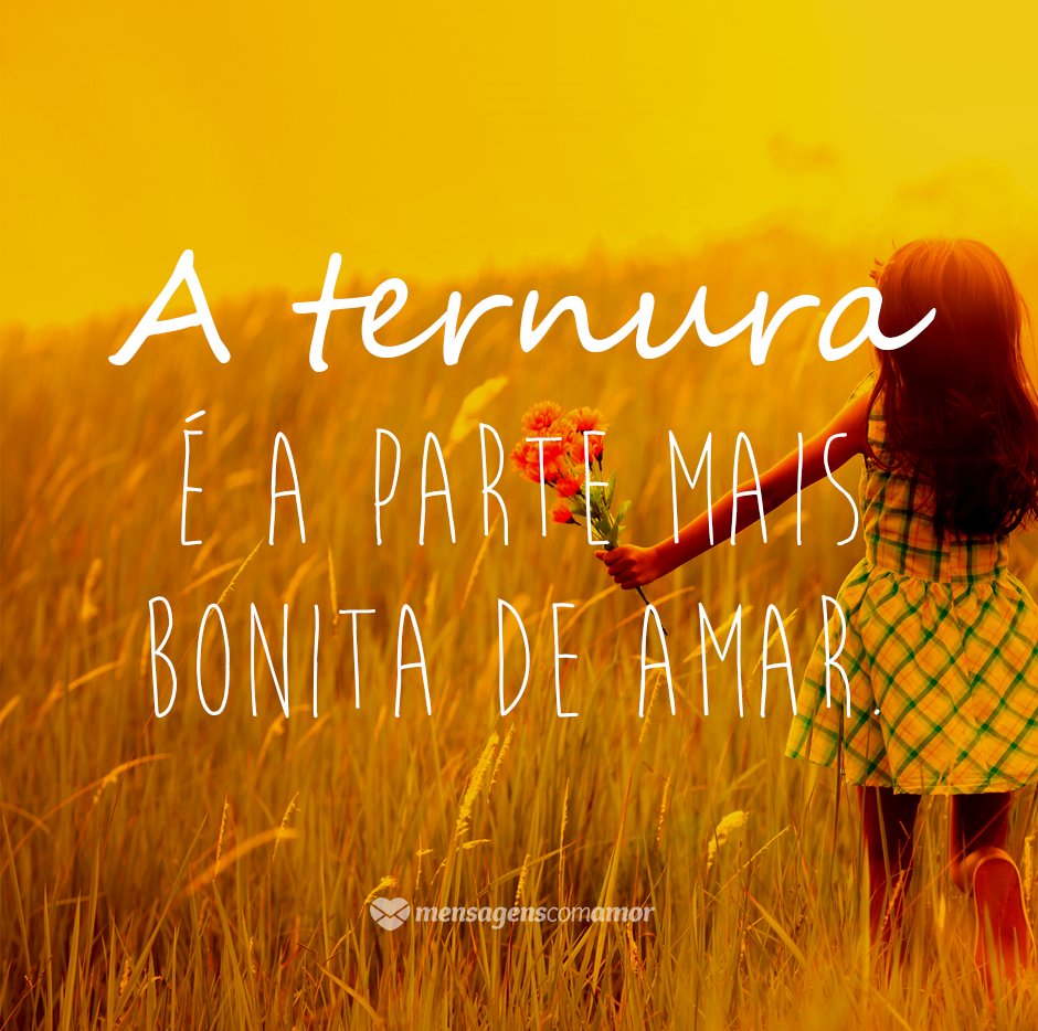 MensagensComAmor 'A ternura é a parte mais bonita de amar' - 12 reflexões que mostram o que é amor