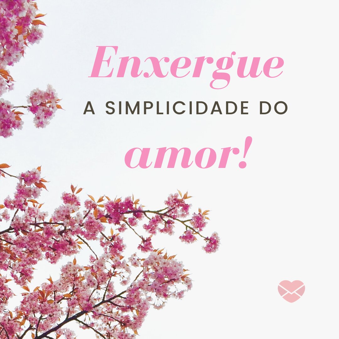 MensagensComAmor 'Enxergue a simplicidade do amor!' - 12 reflexões que mostram o que é amor