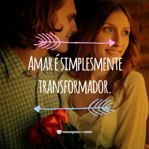 'Amar é simplesmente transformador' - 10 provas de que o amor é importante