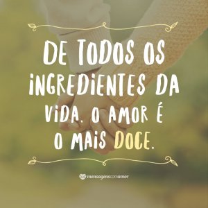 'De todos os ingredientes da vida, o amor é o mais doce' - 10 provas de que o amor é importante