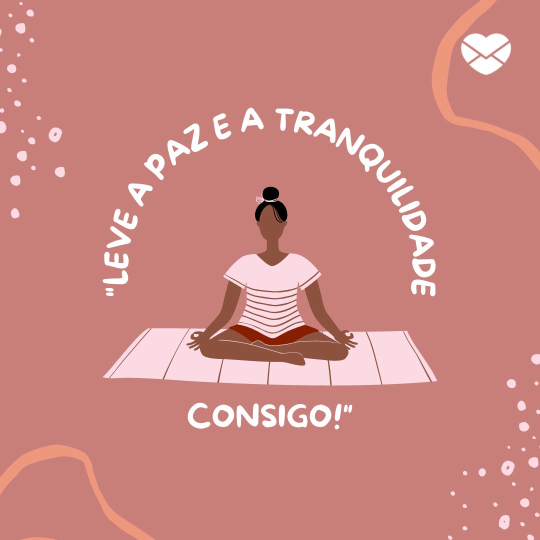 ''Leve a paz e a tranquilidade consigo!'' - 10 importantes reflexões sobre a vida