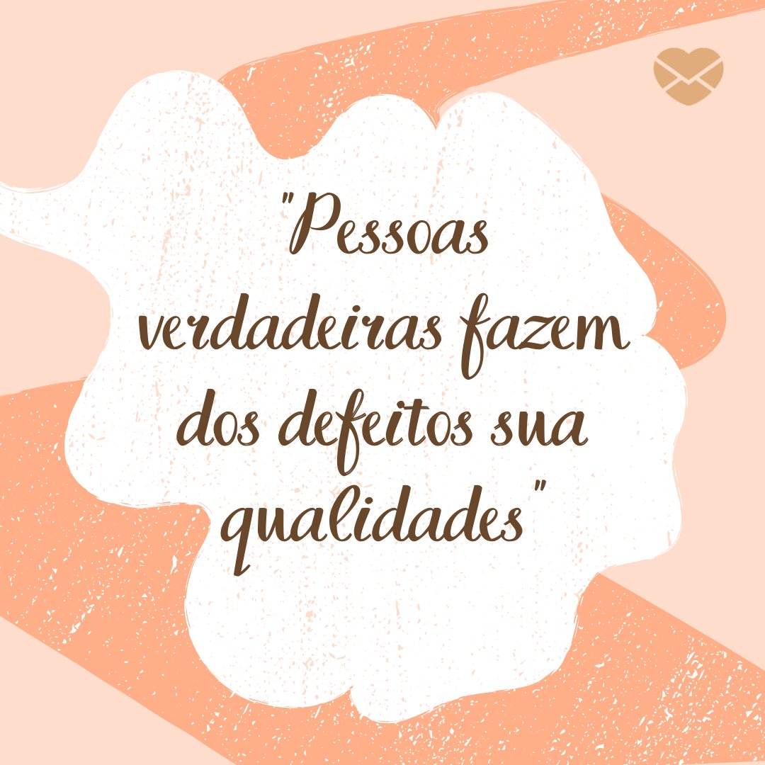 Sketchify Russia / Canva / Mensagens Com Amor ''Pessoas verdadeiras fazem dos defeitos sua qualidades'' - 10 importantes reflexões sobre a vida