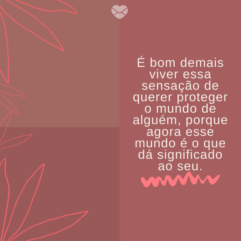 Mensagens Com Amor/ Canva 'É bom demais viver essa sensação de querer proteger o mundo de alguém, porque agora esse mundo é o que dá significado ao seu.' -Mensagens para filhos