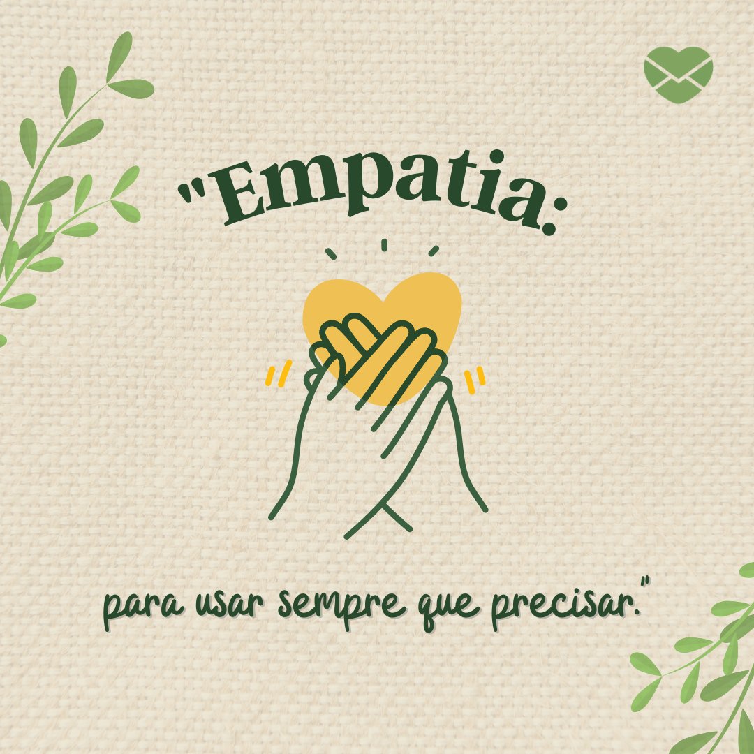 ' 'Empatia: para usar sempre que precisar.' '- 10 frases para trabalhar sua empatia