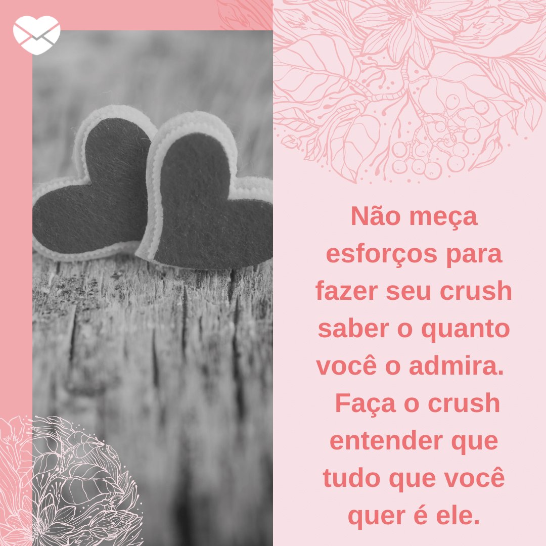 Mensagens com Amor / Canva / miskokordic 'Não meça esforços para fazer seu crush saber o quanto você o admira. Faça o crush entender que tudo que você quer é ele.' - Dicas incríveis para puxar assunto com o crush
