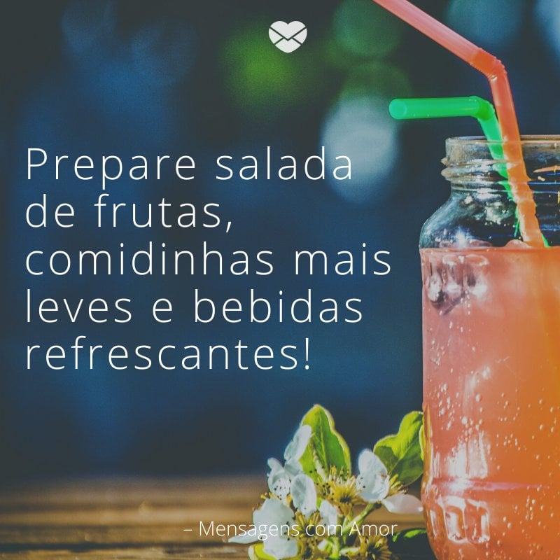 'Prepare salada de frutas, comidinhas mais leves e bebidas refrescantes'-