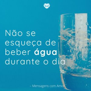 Mensagens com amor 'não se esqueça de beber água durante o dia. '- Coisas para aproveitar um fim de semana de calor