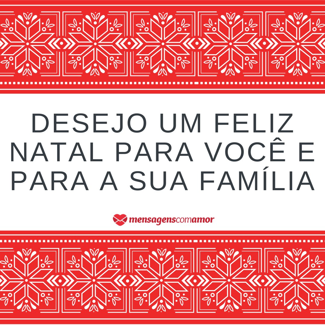 'Desejo um Feliz Natal para você e para a sua família' -  Felicidade de Natal