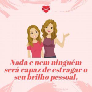 Canva/Mensagens com Amor 'Nada e nem ninguém será capaz de estragar o seu brilho pessoal.' - Frases de aniversário para irmã
