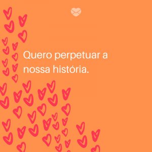 Mensagens Com Amor/ Canva 'Quero perpetuar a nossa história.' -Frases para deixar sua namorada feliz