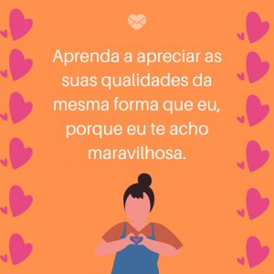 Mensagens Com Amor/ Canva 'Aprenda a apreciar as suas qualidades da mesma forma que eu, porque eu te acho maravilhosa.' -Frases para deixar sua namorada feliz