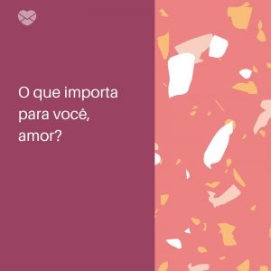 Mensagens Com Amor/ Canva 'O que importa para você, amor?' -Frases para deixar sua namorada feliz