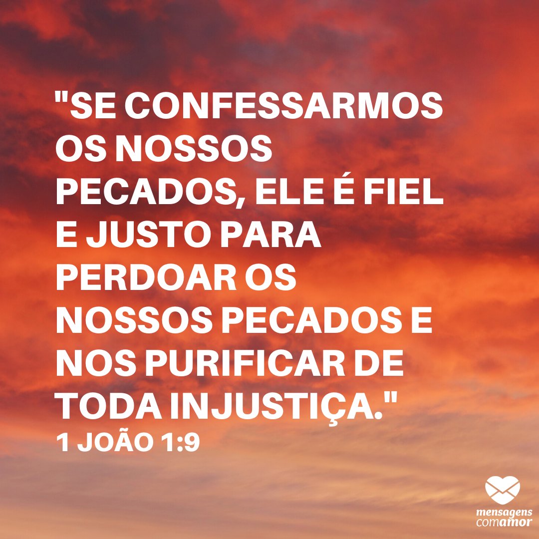 ''Se confessarmos os nossos pecados, ele é fiel e justo para perdoar os nossos pecados e nos purificar de toda injustiça.' - 1 João 1:9' -  Palavra do Dia