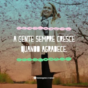 Mensagens Com Amor 'A gente sempre cresce quando agradece' - 8 maneiras de agradecer